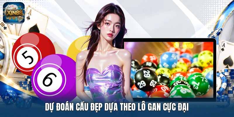 Dự đoán cầu đẹp dựa theo lô gan cực đại