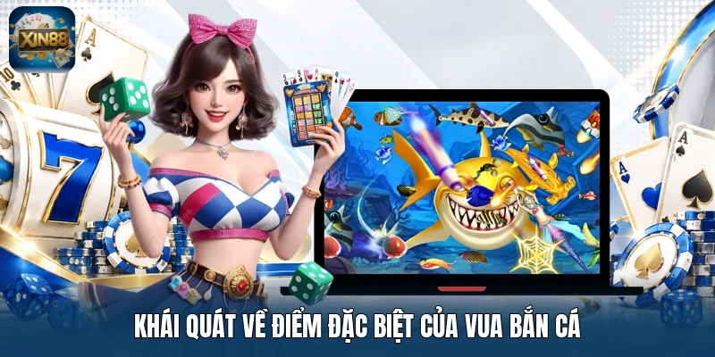 Khái quát về điểm đặc biệt của Vua Bắn Cá
