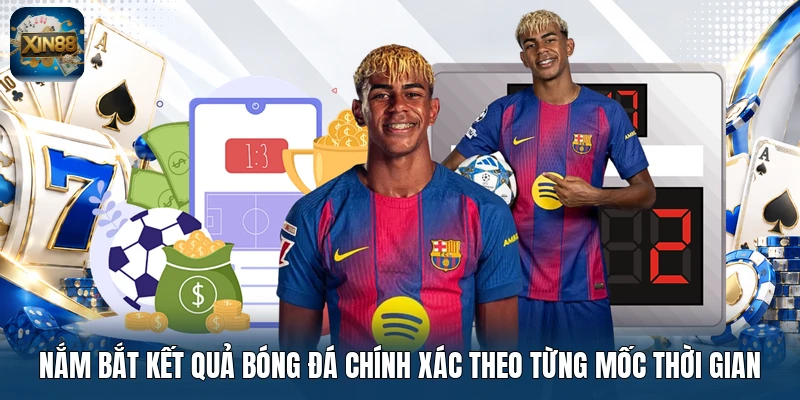 Nắm bắt kết quả bóng đá chính xác theo từng mốc thời gian