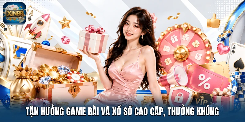 Tận hưởng game bài và xổ số cao cấp, thưởng khủng