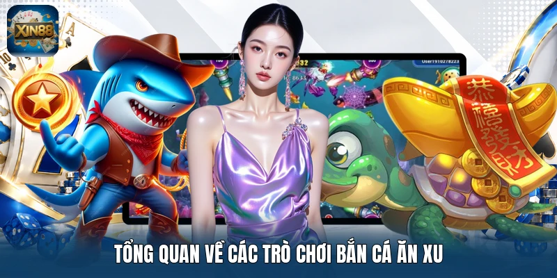 Tổng quan về các trò chơi bắn cá ăn xu